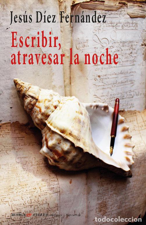 Libros: ESCRIBIR ATRAVESAR LA NOCHE - JESUS DIEZ FERNANDEZ