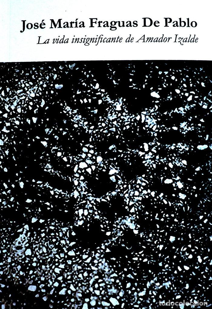 Libros: LA VIDA INSIGNIFICANTE DE AMADOR IZALDE - JOSE MARIA FRAGUAS DE PABLO