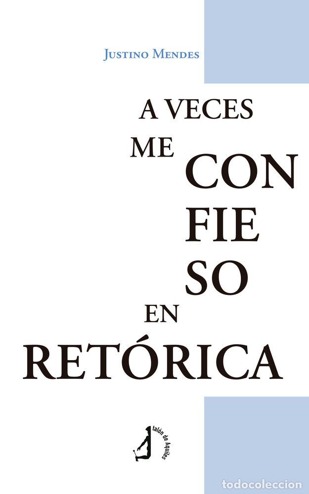 Libros: A VECES ME CONFIESO EN RETORICA - MENDES, JUSTINO