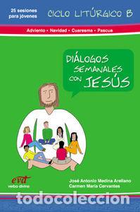 Libros: DIALOGOS SEMANALES CON JESUS CICLO B: ADVIENTO, NAVIDAD, CUA - CERVANTES, CARMEN MARIA