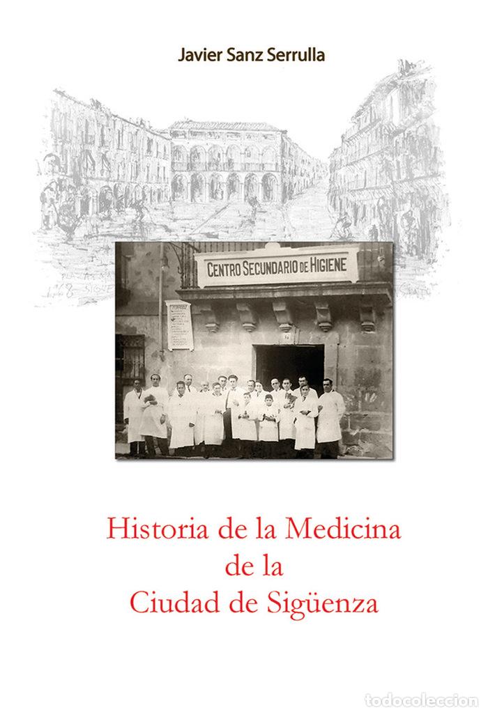 Libros: HISTORIA DE LA MEDICINA DE LA CIUDAD DE SIGUENZA - SANZ SERRULLA, FRANCISCO JAVIER