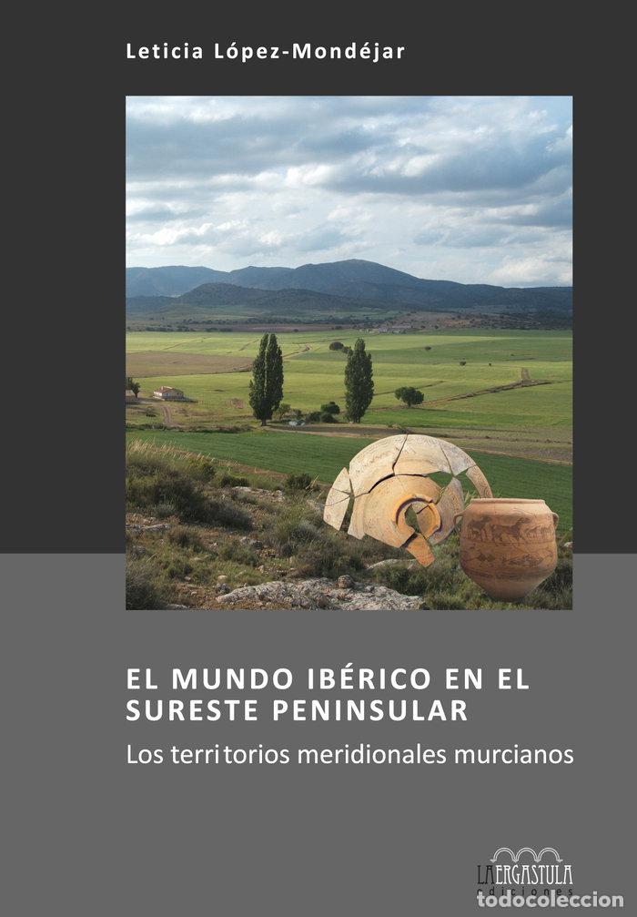 Libros: MUNDO IBERICO EN EL SURESTE PENINSULAR,EL - LOPEZ-MONDEJAR, LETICIA
