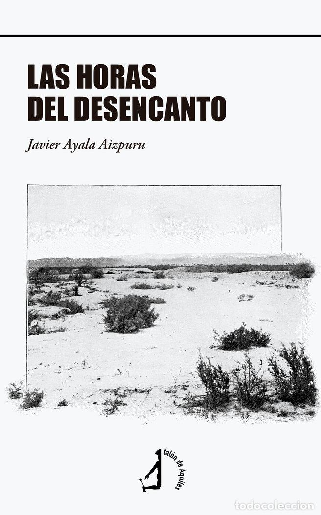 Libros: LAS HORAS DEL DESENCANTO - AYALA AIZPURU, JAVIER