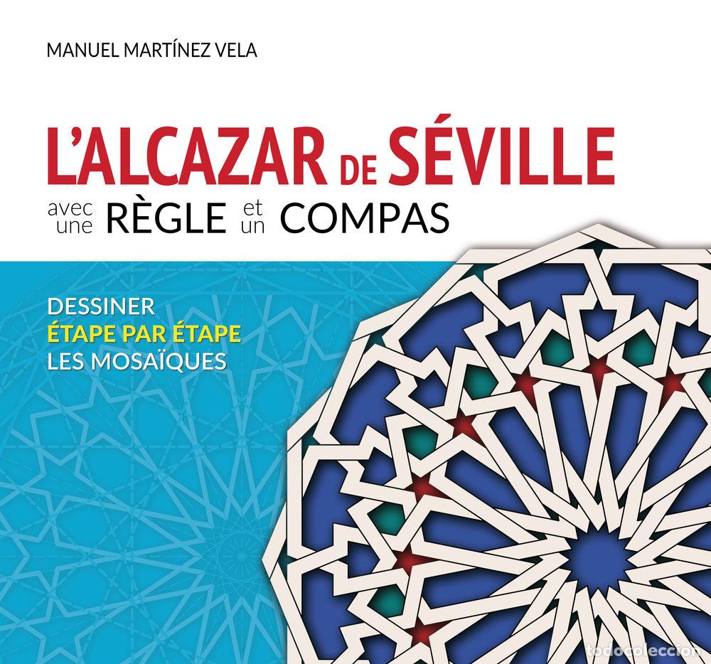 Libri: L'ALCAZAR DE SEVILLE AVEC UN REGLE ET UN COMPAS - MARTINEZ VELA, MANUEL