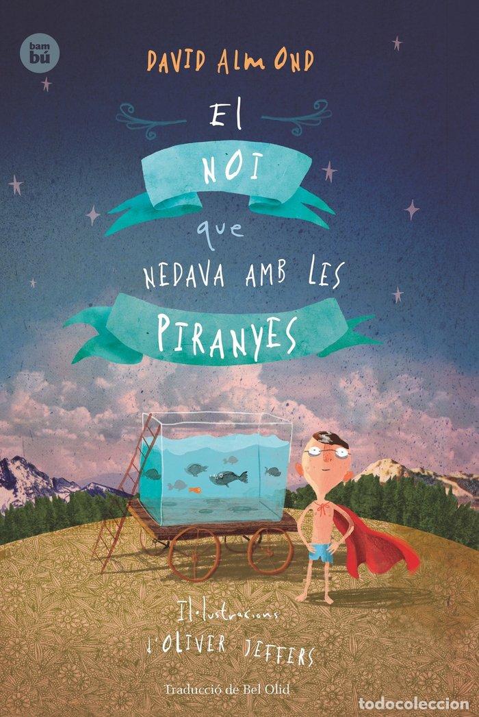 Libros: NOI QUE NEDAVA AMB LES PIRANYES,EL - ALMOND, DAVID