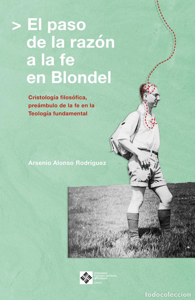 Libri: EL PASO DE LA RAZON A LA FE EN BLONDEL - ALONSO RODRIGUEZ, ARSENIO