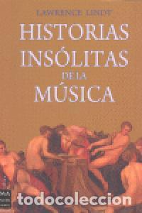 Libros: HISTORIAS INSOLITAS DE LA MUSICA - LINDT, LAWRENCE