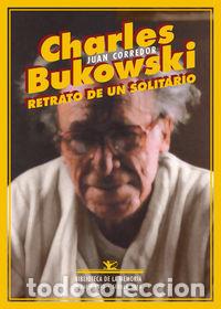 Libri: CHARLES BUKOWSKI RETRATO DE UN SOLITARIO - CORREDOR, JUAN
