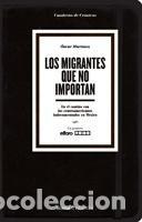 Libros: LOS MIGRANTES QUE NO IMPORTAN CUADERNOS DE CRONICAS - MARTINEZ, OSCAR