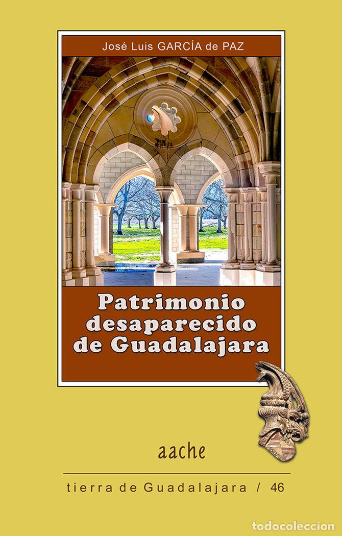 Libros: PATRIMONIO DESAPARECIDO DE GUADALAJARA - GARCIA DE PAZ, JOSE LUIS