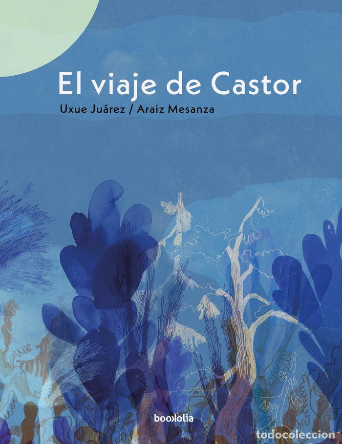 Libros: VIAJE DE CASTOR,EL - JUAREZ GAZTELU, UXUE