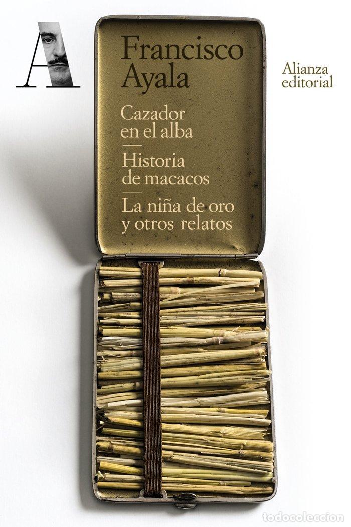 Libros: CAZADOR EN EL ALBA. HISTORIA DE MACACOS. LA NI&Ntilde;A DE ORO Y OT - AYALA, FRANCISCO