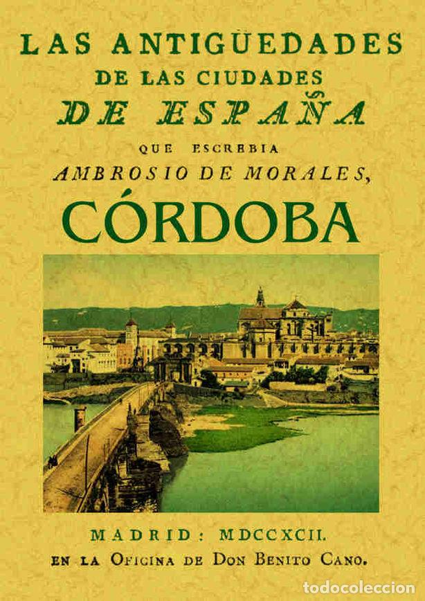 Libros: ANTIGUEDADES DE LAS CIUDADES DE ESPA&Ntilde;A. CORDOBA, LAS - MORALES, AMBRIOSIO DE