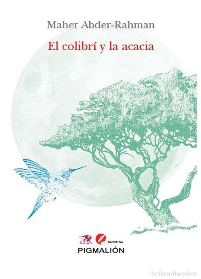 Libros: EL COLIBRI Y LA ACACIA - ABDER RAHMAN, MAHER