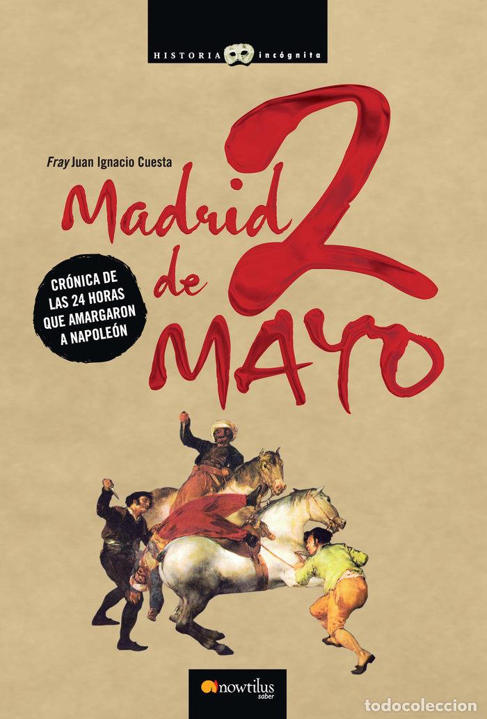 Libros: MADRID 2 DE MAYO CRONICA 24 HORAS QUE AMARGARON A NAPOLEON - CUESTA, FRAY JUAN IGNACIO