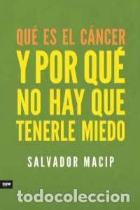 Livres: QUE ES EL CANCER Y POR QUE NO HAY QUE TENERLE MIEDO - MACIP, SALVADOR