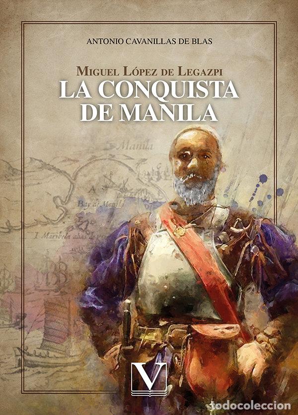 Libros: MIGUEL LOPEZ DE LEGAZPI LA CONQUISTA DE MANILA - CAVANILLAS DE BLAS, ANTONIO