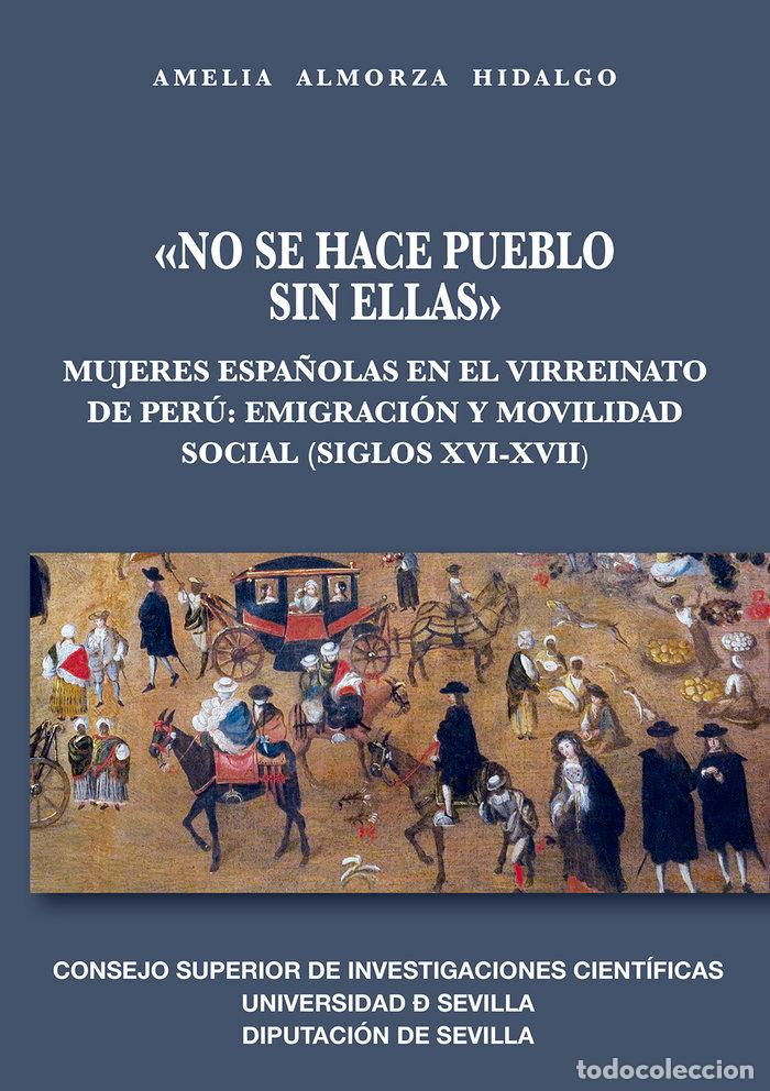 Libros: NO SE HACE PUEBLO SIN ELLAS: MUJERES ESPA&Ntilde;OLAS EN EL VIRREI - ALMORZA HIDALGO, AMELIA