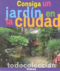 Libros: CONSIGA UN JARDIN EN LA CIUDAD - AA.VV.