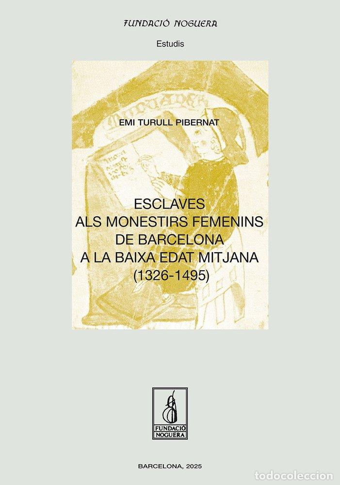Libros: ESCLAVES ALS MONESTIRS FEMENINS DE BARCELONA A LA BAIXA EDAT - TURULL PIBERNAT, EMI