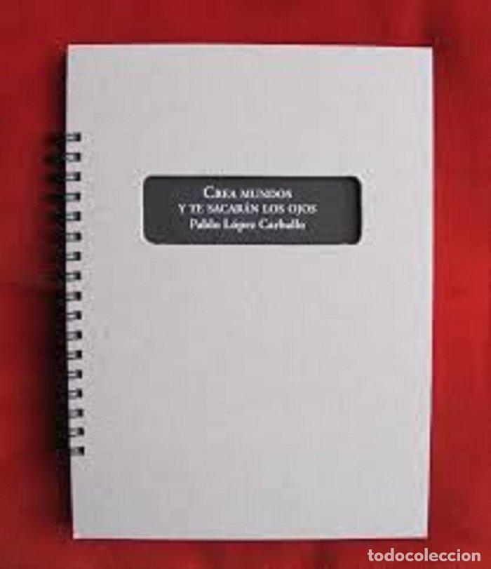 Libros: CREA MUNDOS Y TE SACAR&Aacute;N LOS OJOS - L&Oacute;PEZ CARBALLO, PABLO