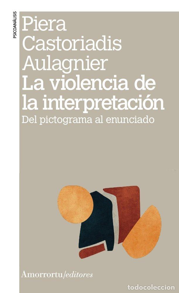 Libros: VIOLENCIA DE LA INTERPRETACION,LA 3&ordf; ED - CASTORIADIS AULAGNIER, PIERA