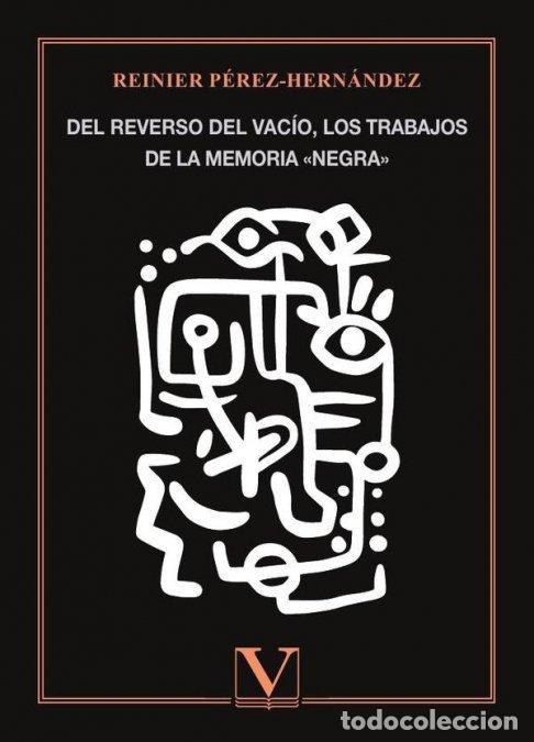 Libri: DEL REVERSO DEL VACIO LOS TRABAJOS DE LA MEMORIA NEGRA - PEREZ-HERNANDEZ, REINIER