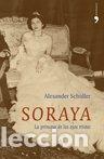 Libros: SORAYA LA PRINCESA DE LOS OJOS TRISTES - SCHULLER, ALEXANDER