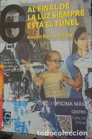 Libros: AL FINAL DE LA LUZ SIEMPRE ESTA EL TUNEL - BLANCO CHIVITE, MANUEL