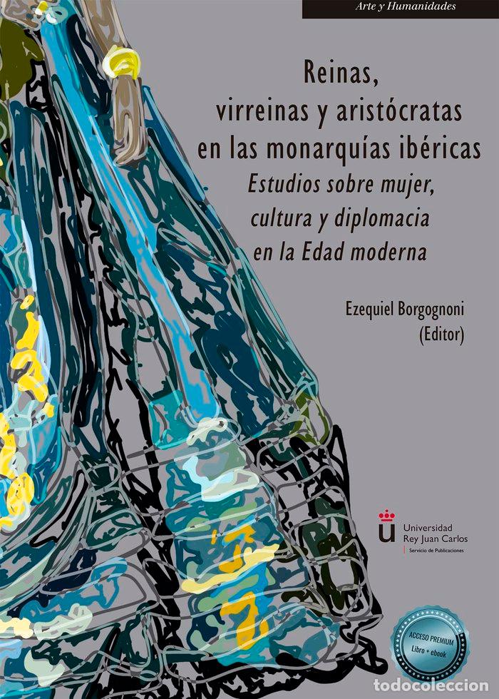 Libri: REINAS, VIRREINAS Y ARISTOCRATAS EN LAS MONARQUIAS IBERICAS - .