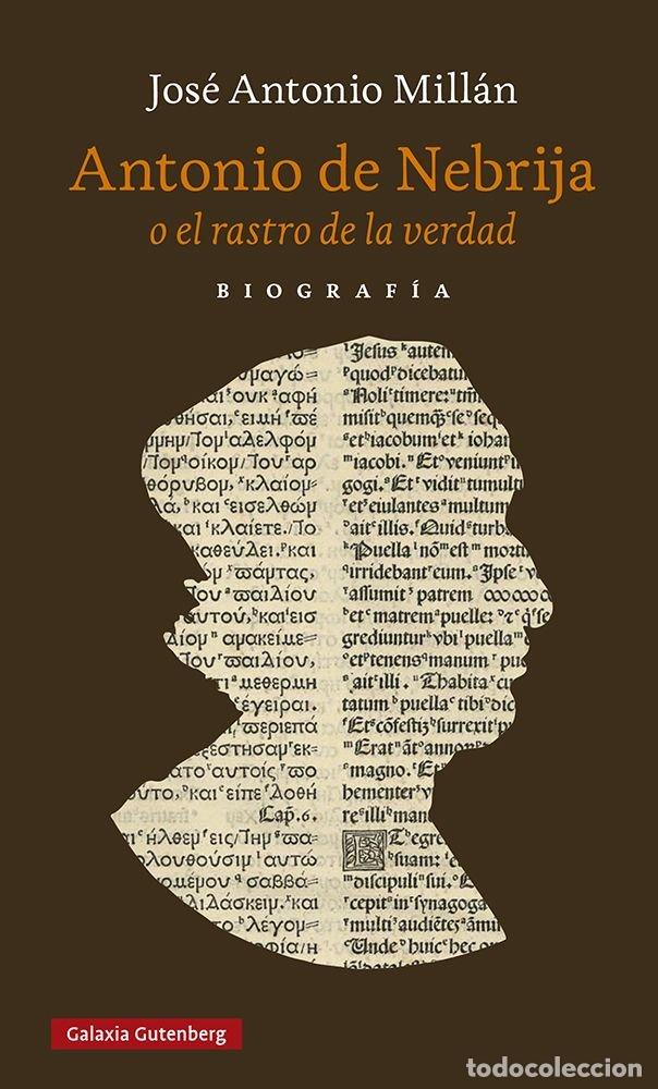 B&uuml;cher: ANTONIO DE NEBRIJA O EL RASTRO DE LA VERDAD - MILLAN, JOSE ANTONIO