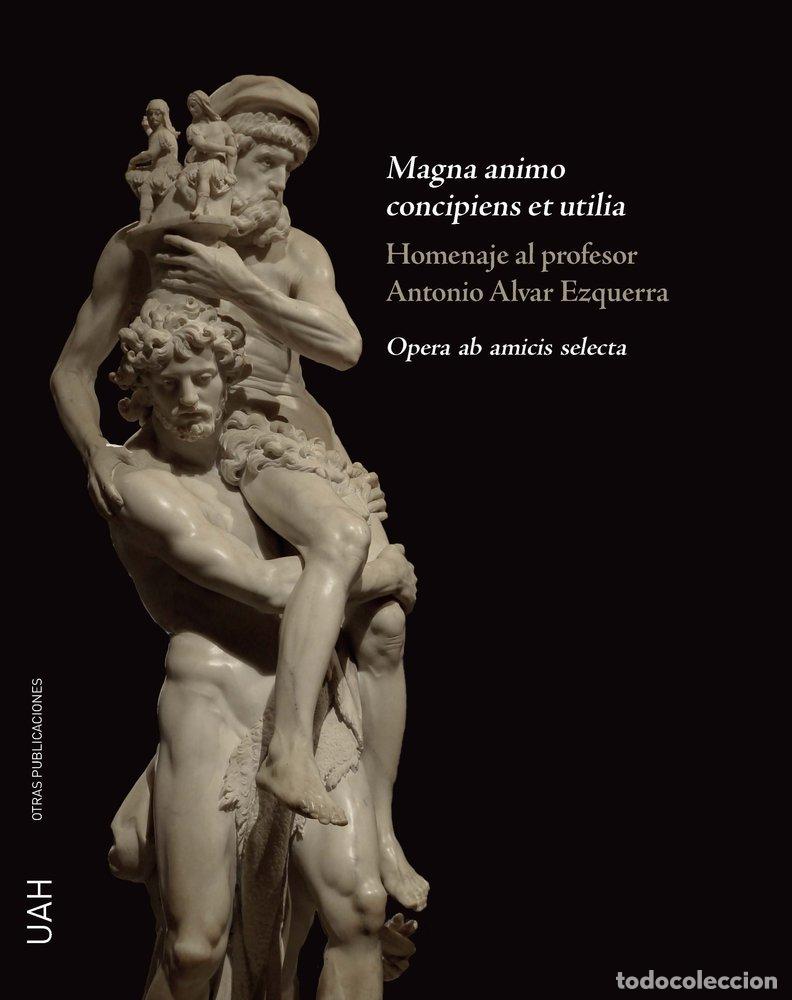 Libros: MAGNA ANIMO CONCIPIENS ET UTILIA - ALVAR EZQUERRA, ANTONIO