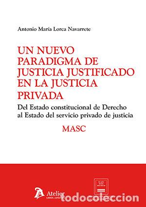 Livres: UN NUEVO PARADIGMA DE JUSTICIA JUSTIFICADO EN LA JUSTICIA P - ANTONIO LORCA NAVARRETE