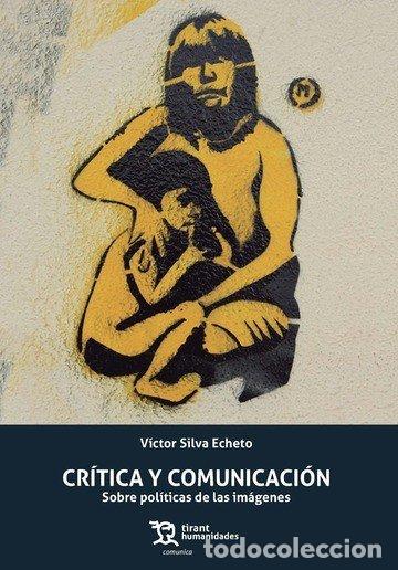 Libros: CRITICA Y COMUNICACION SOBRE POLITICAS DE LAS IMAGENES - SILVA ECHETO, VICTOR