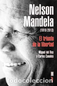 books: NELSON MANDELA EL TRIUNFO DE LA LIBERTAD 1918-2013 - REY, MIGUEL DEL