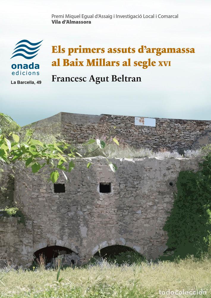 Libros: ELS PRIMERS ASSUTS D'ARGAMASSA AL BAIX MILLARS AL SEGLE XVI - AGUT I BELTRAN, FRANCESC