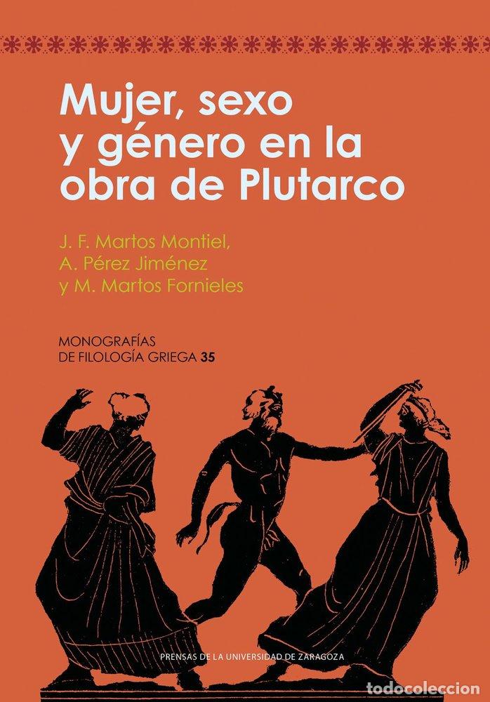 Libros: MUJER SEXO Y GENERO EN LA OBRA DE PLUTARCO - MARTOS MONTIEL, JUAN FRANCISCO