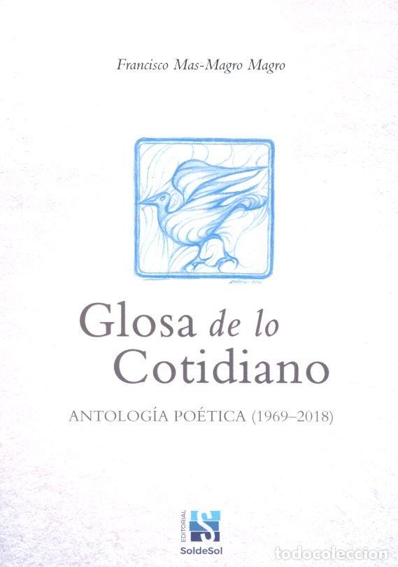 Libros: GLOSA DE LO COTIDIANO ANTOLOGIA POETICA 1969 2018 1ED - MAS MAGRO MAGRO, FRANCISCO