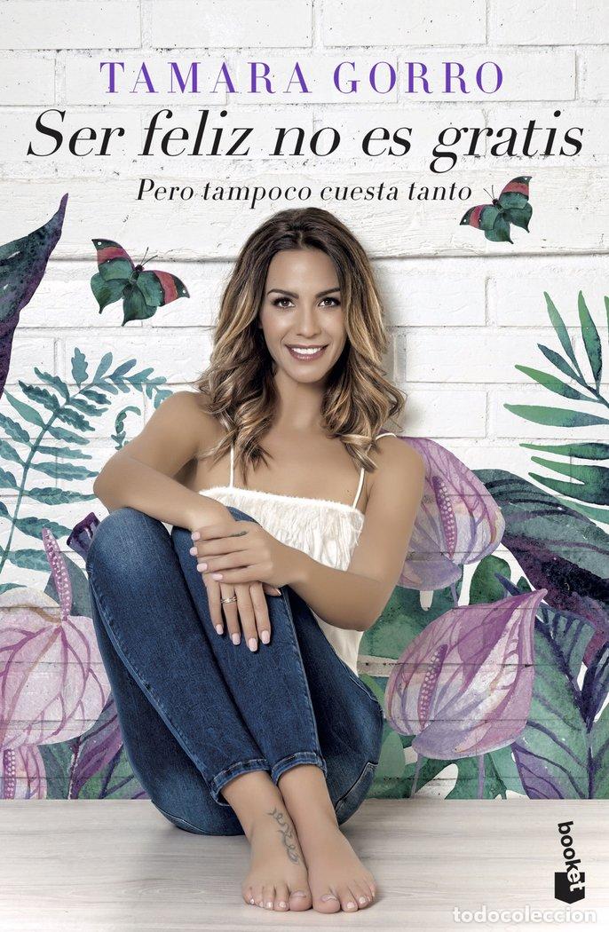 Libri: SER FELIZ NO ES GRATIS, PERO TAMPOCO CUESTA TANTO - TAMARA GORRO NU&Ntilde;EZ