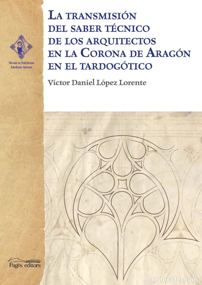 Libros: LA TRANSMISION DEL SABER TECNICO DE LOS ARQUITECTOS EN LA CO - LOPEZ LORENTE, VICTOR DANIEL