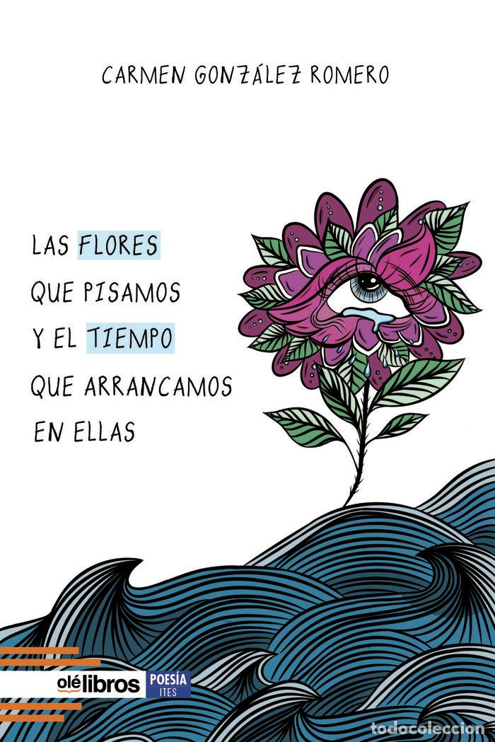 Livres: LAS FLORES QUE PISAMOS Y EL TIEMPO QUE ARRANCAMOS EN ELLAS - GONZALEZ ROMERO, CARMEN