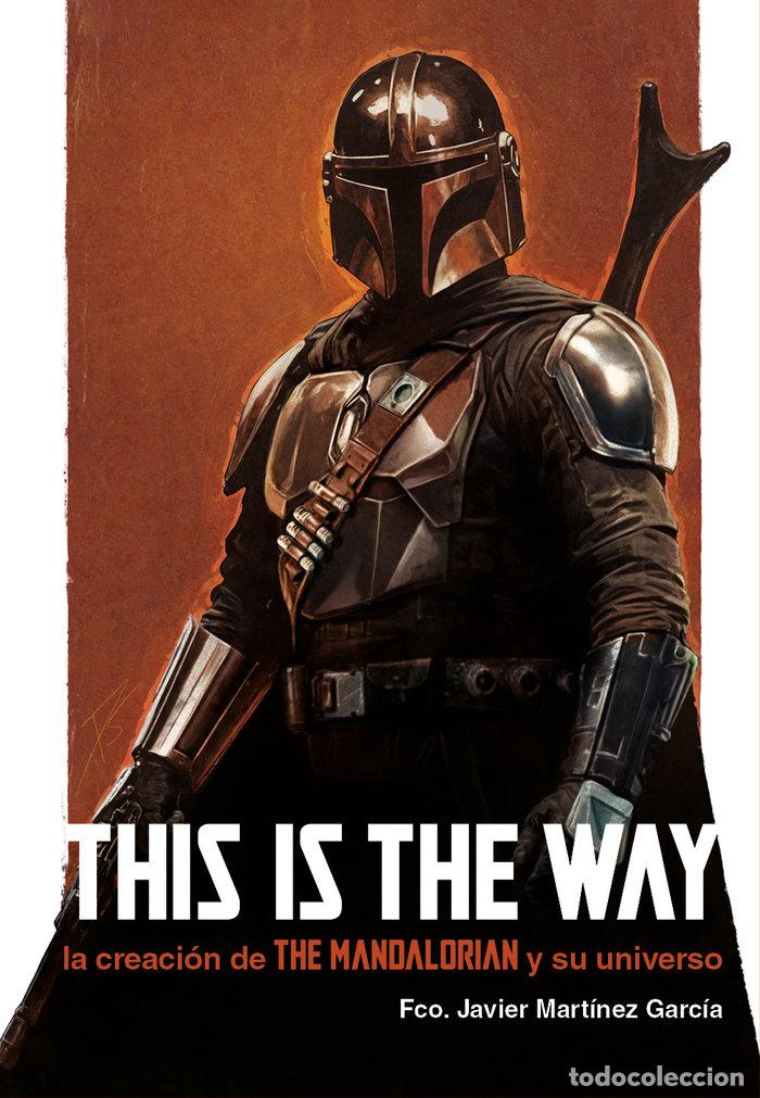 Livres: THIS IS THE WAY LA CREACION DE THE MANDALORIAN Y SU UNIVERS - MARTINEZ GARCIA, FCO. JAVIER