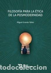 Libros: FILOSOFIA PARA LA ETICA DE LA POSMODERNIDAD - GRANDE YA&Ntilde;EZ, MIGUEL
