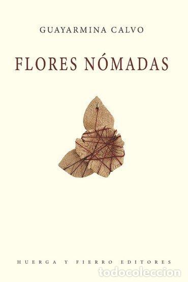 Libros: FLORES NOMADAS - GUAYARMINA CALVO