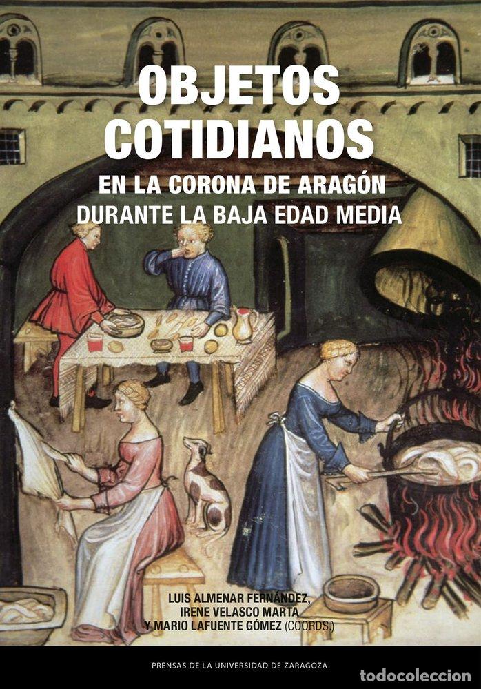 Libri: OBJETOS COTIDIANOS EN LA CORONA DE ARAGON DURANTE LA BAJA ED - ALMENAR FERNANDEZ, LUIS