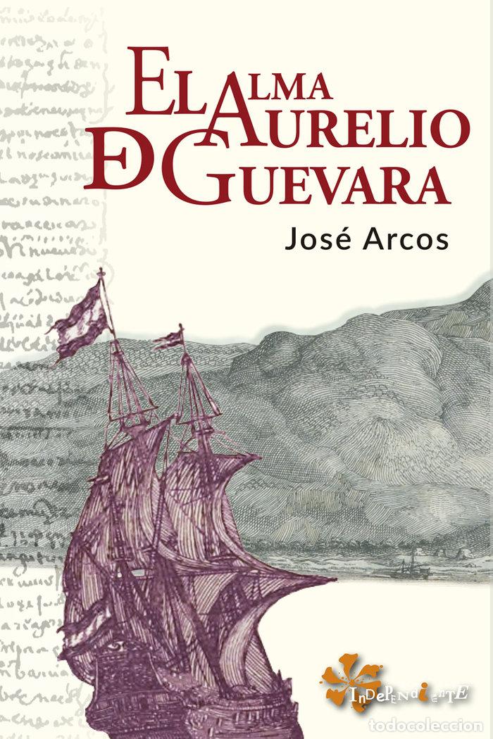 Libri: ALMA DE AURELIO DE GUEVARA,EL - ARCOS, JOSE