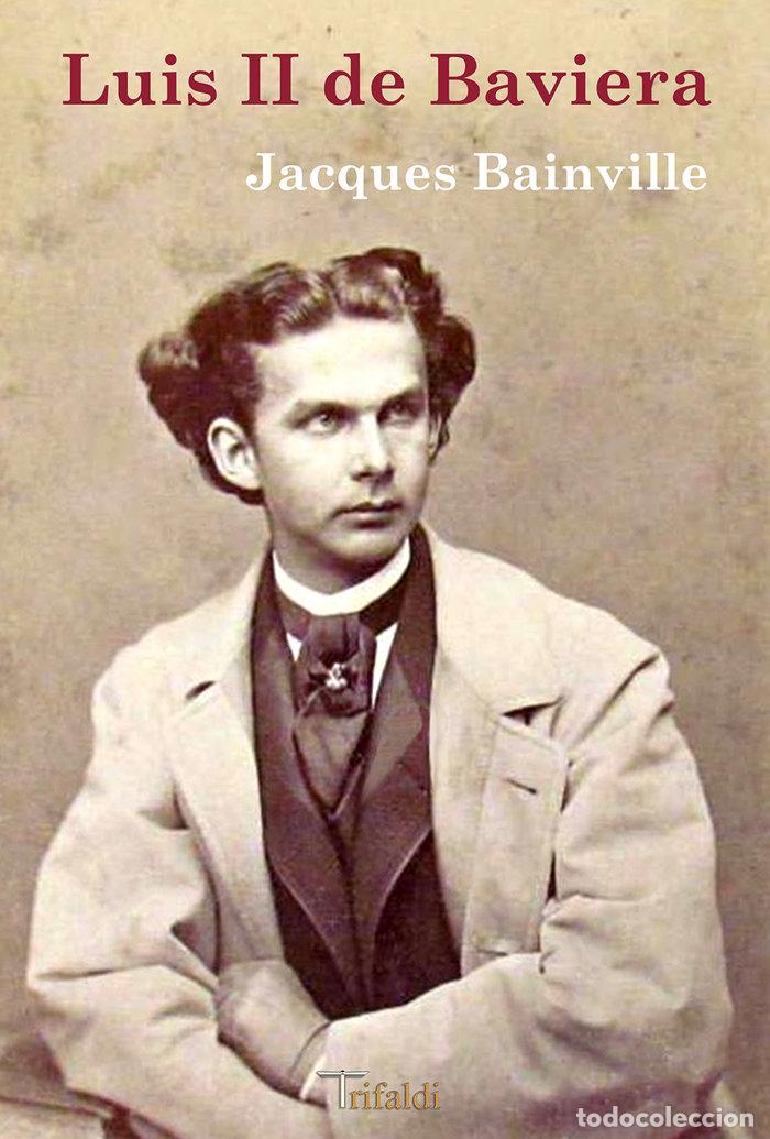 Libri: LUIS II DE BAVIERA - BAINVILLE, JACQUES