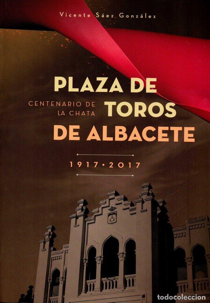 Libros: PLAZA DE TOROS DE ALBACETE 1917 2017 - S&Aacute;EZ GONZALEZ, VICENTE