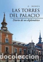 Libros: LAS TORRES DEL PALACIO DIARIO DE UN DIPLOMATICO EN MINUSCULA - BONEL, C.