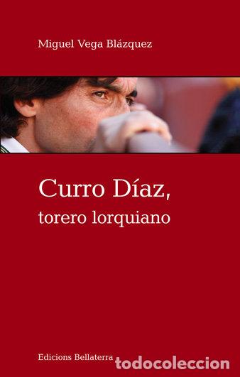 Libri: CURRO DIAZ TORERO LORQUIANO - VEGA BLAZQUEZ, MIGUEL